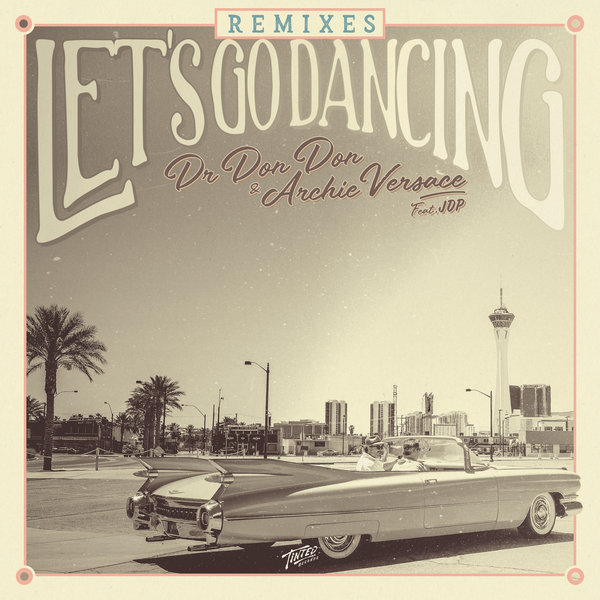 Dr Don Don & Archie Versace - Let's Go Dancing (feat. JDP) [Remixes] / Tinted Records