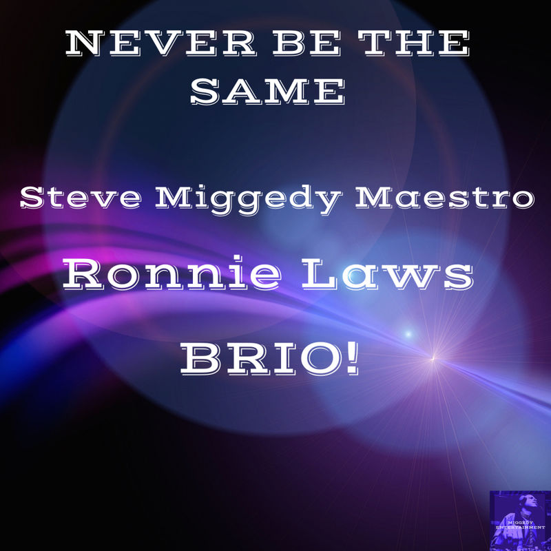 Steve Miggedy Maestro, Ronnie Laws, BRIO! - Never Be The Same / Miggedy Entertainment