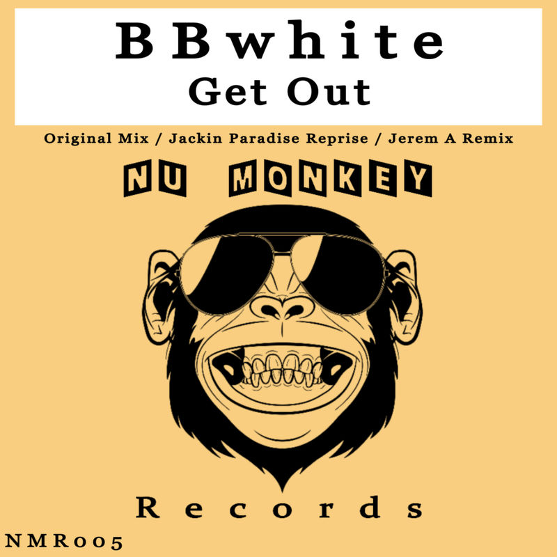 BBwhite - Get Out / Nu Monkey Records