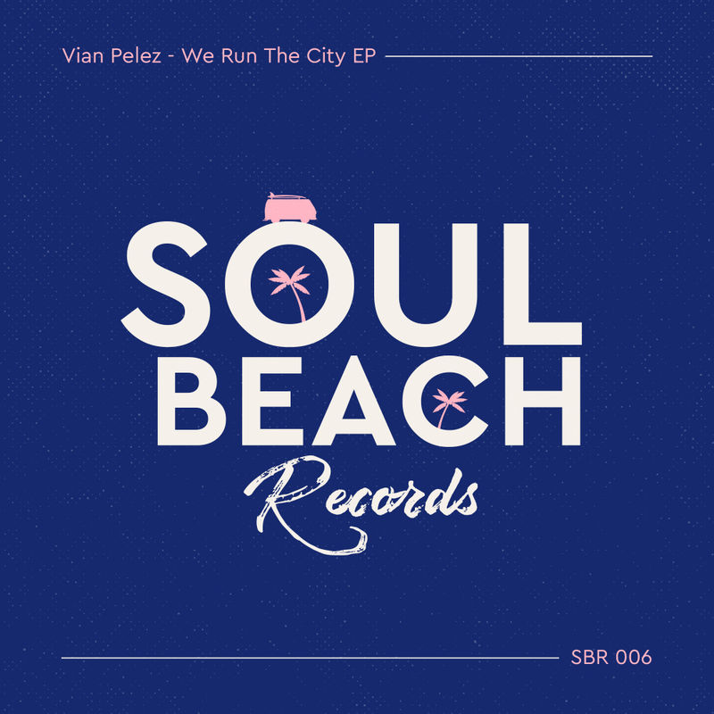 Vian Pelez - We Run The City EP / Soul Beach Records