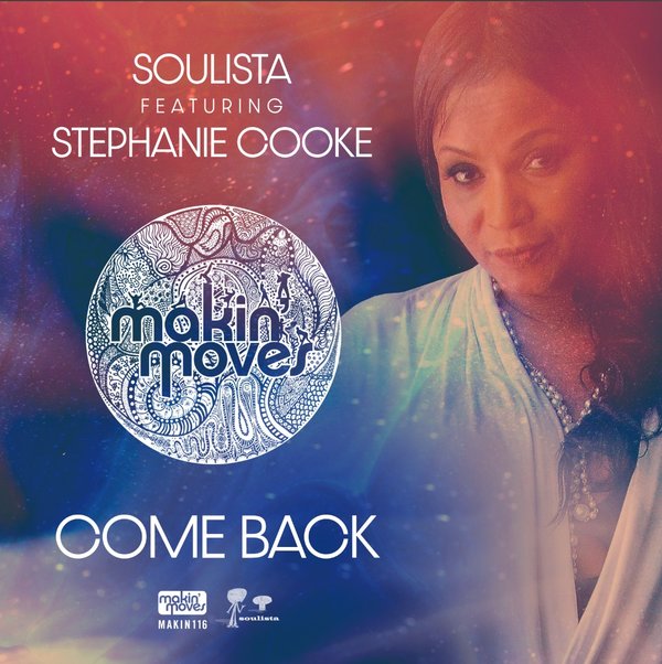 Soulista feat.. Stephanie Cooke - Come Back / Makin Moves