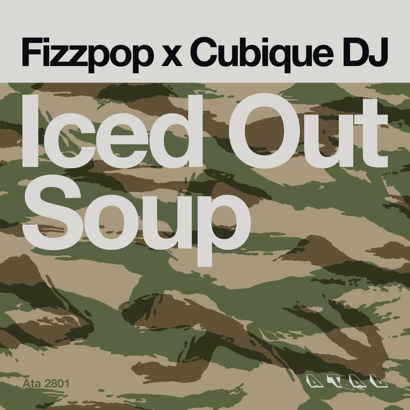 Fizzpop X Cubique Dj - Iced out Soup / Atal Music