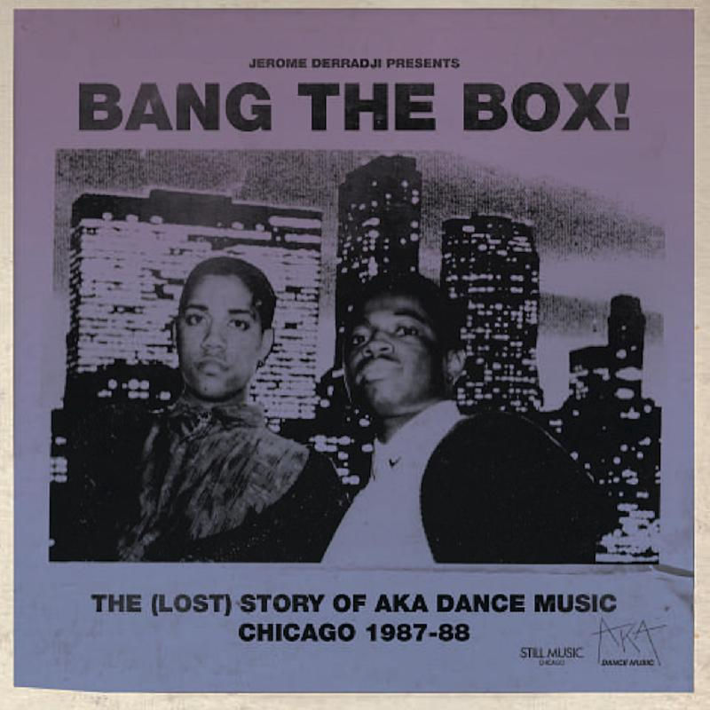VA - Bang The Box! The (Lost) Story of AKA DANCE MUSIC - Chicago 1987-88 / Still Music