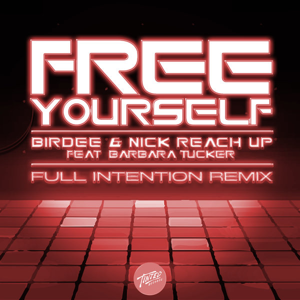 Birdee & Nick Reach Up - Free Yourself (feat. Barbara Tucker) [Full Intention Remix] / Tinted Records