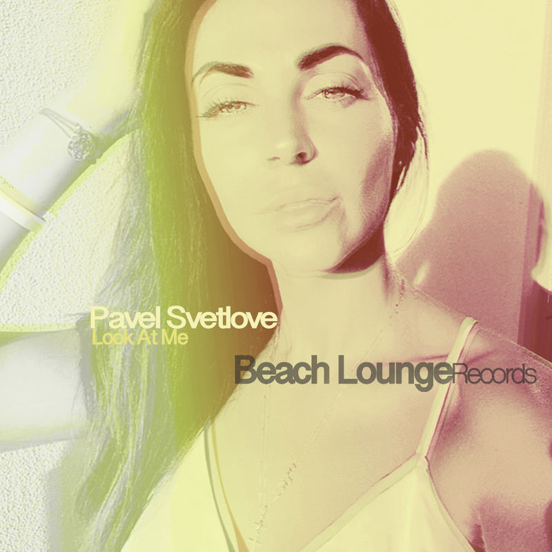 Pavel Svetlove - Look at Me / Beach Lounge Records