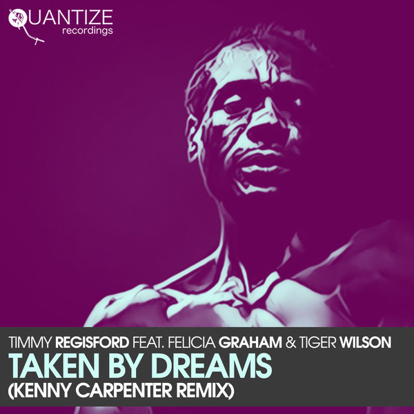 Timmy Regisford Ft. Felicia Graham & Tiger Wilson - Taken By Dreams (The Kenny Carpenter Shelter NYC Remix) / Quantize Recordings