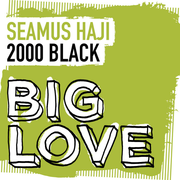 Seamus Haji - 2000 Black / Big Love
