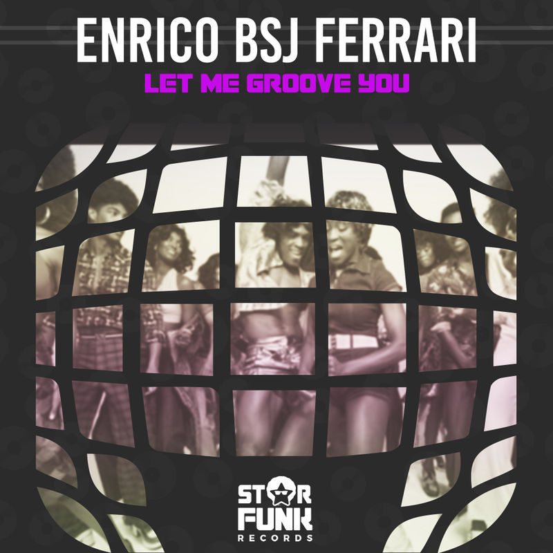 Enrico BSJ Ferrari - Let Me Groove You / Star Funk Records