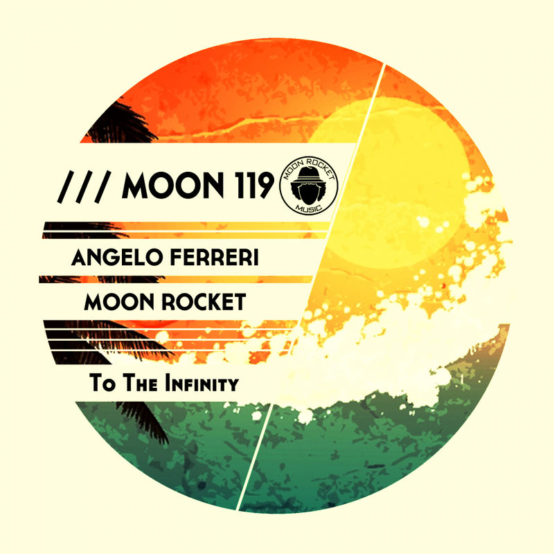 Angelo Ferreri & Moon Rocket - To The Infinity / Moon Rocket Music