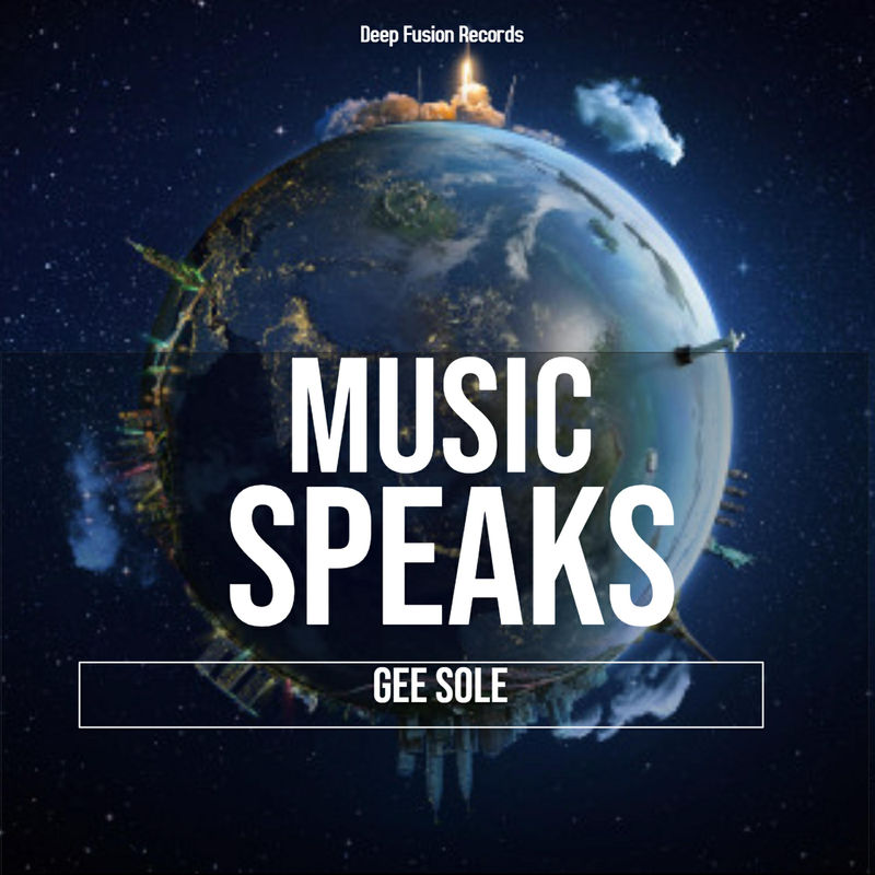 Gee Sole - Music Speaks (Blizzard Beats Deep Fusion Mix) / Deep Fusion Records