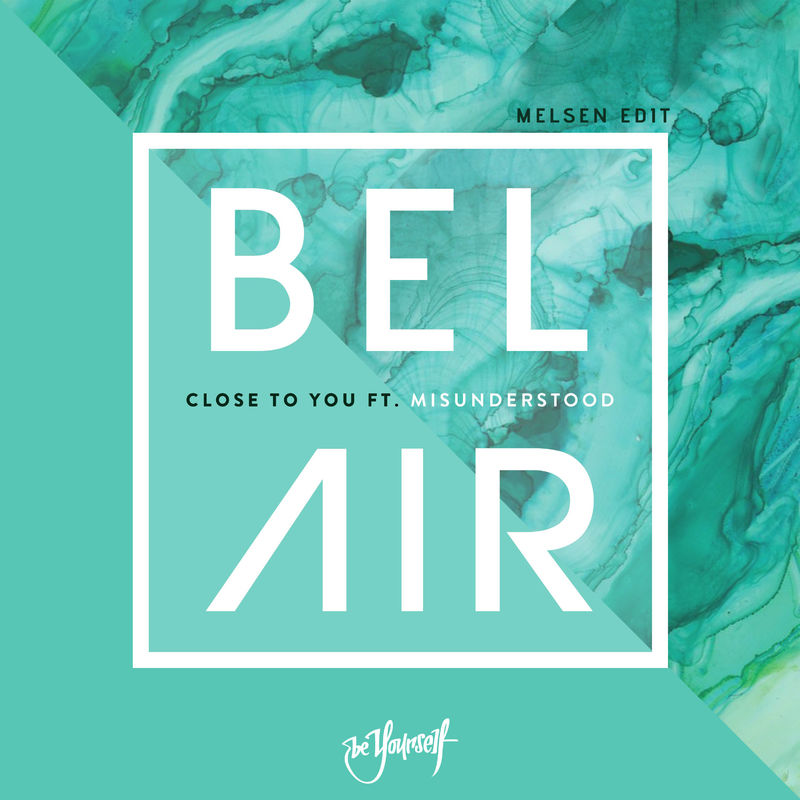 Bel Air - Close To You (feat. Misunderstood) [Melsen Edit] / Be Yourself Music