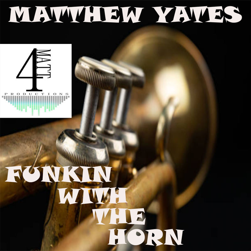 Matthew Yates - Funkin' With The Horn / 4Matt Productions