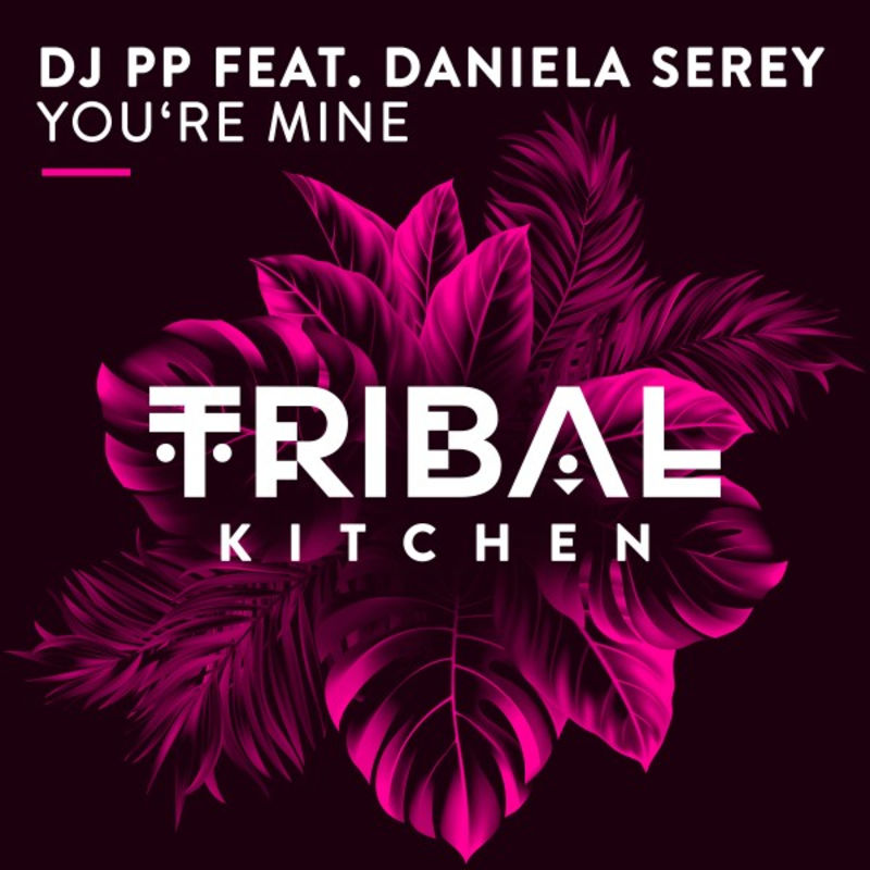 DJ PP ft Daniela Serey - You're Mine / Tribal Kitchen