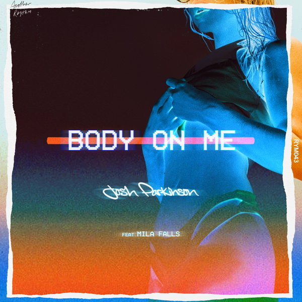 Josh Parkinson ft Mila Falls - Body On Me / Another Rhythm