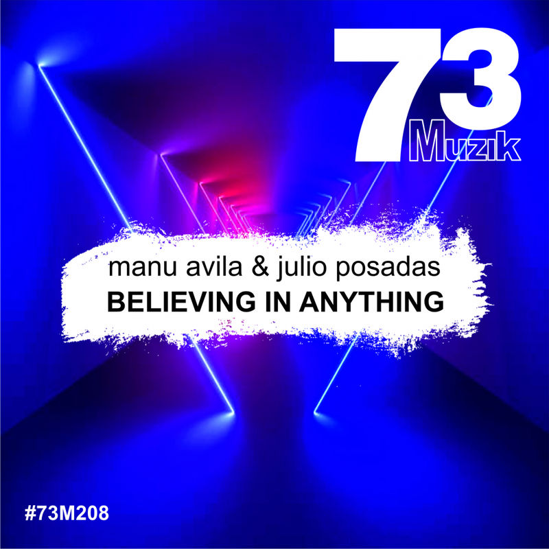 Manu Avila & Julio Posadas - Believing In Anything / 73 Muzik