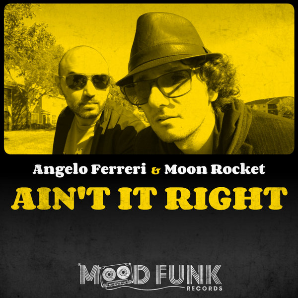 Angelo Ferreri & Moon Rocket - Ain't It Right / Mood Funk Records