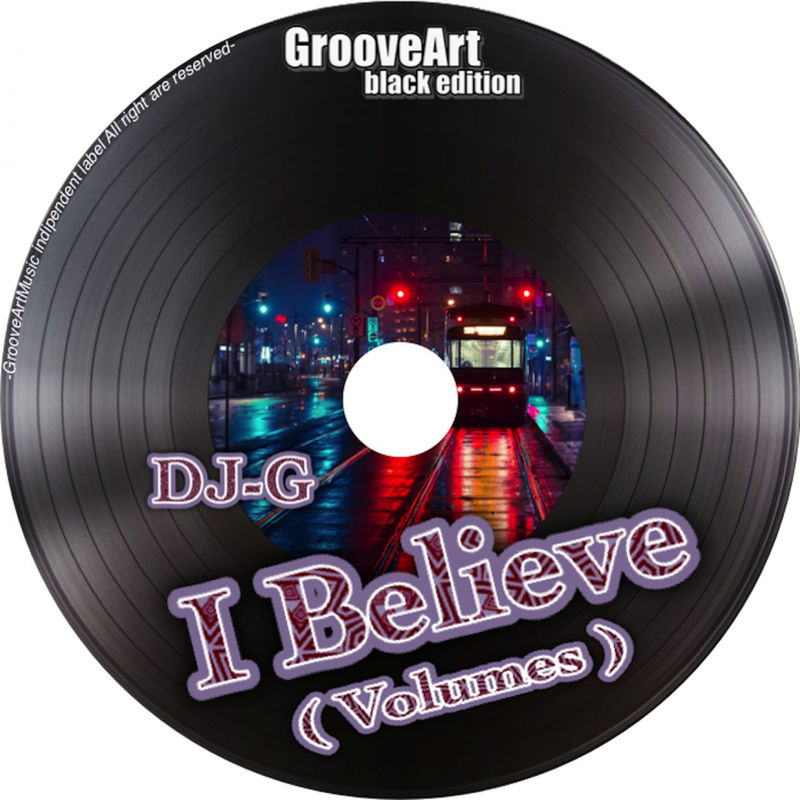 DJ-G - I Believe (Volumes) / GROOVEART BLACK EDITION