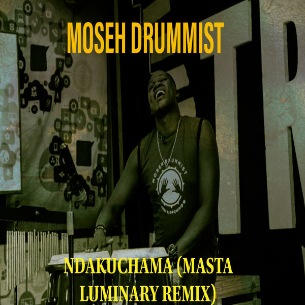 Moseh Drummist - Ndakuchama (Masta Luminary Remix) / Kundalini