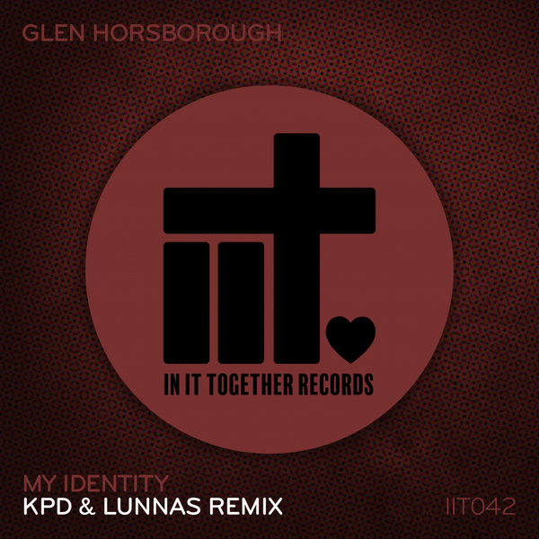 Glen Horsborough - My Identity (KPD & Lunnas Remix) / In It Together Records