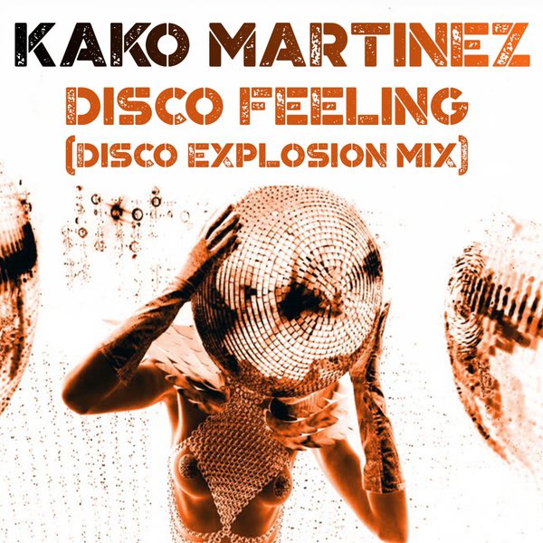 Kako Martinez - Disco Feeling (Disco Explosion Mix) / On Work