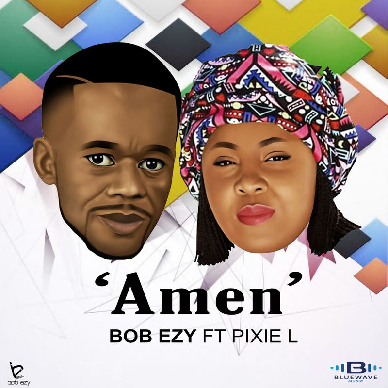 Bob Ezy ft Pixie L - Amen / Bob Ezy Records