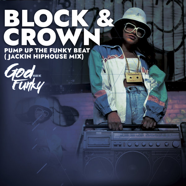 Block & Crown - Pump up the Funky Beat (Jackin Hiphouse Mix) / God Made Me Funky