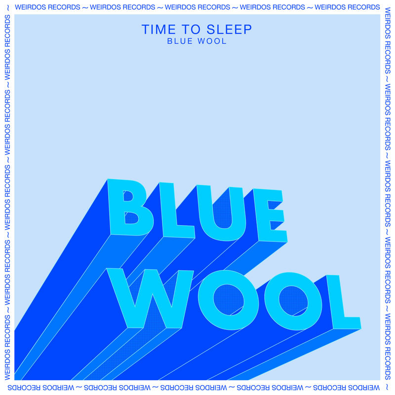 Time To Sleep - Blue Wool / Weirdos Records