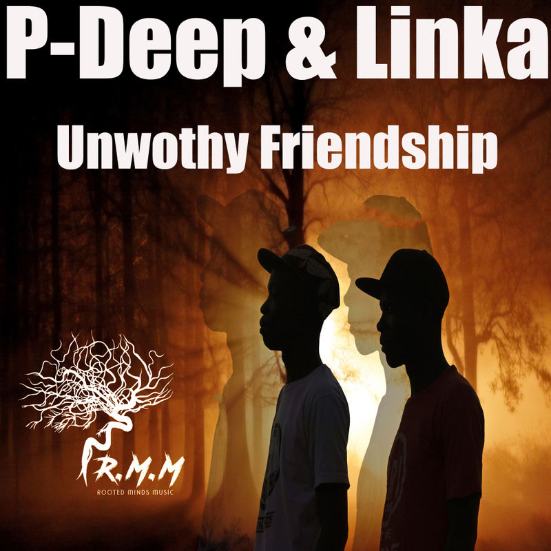 P-Deep & Linka - Unwothy Friendship / Rooted Minds Music