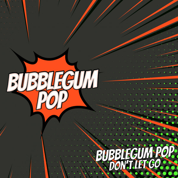 Bubblegum Pop - Don't Let Go / Bubblegum Pop