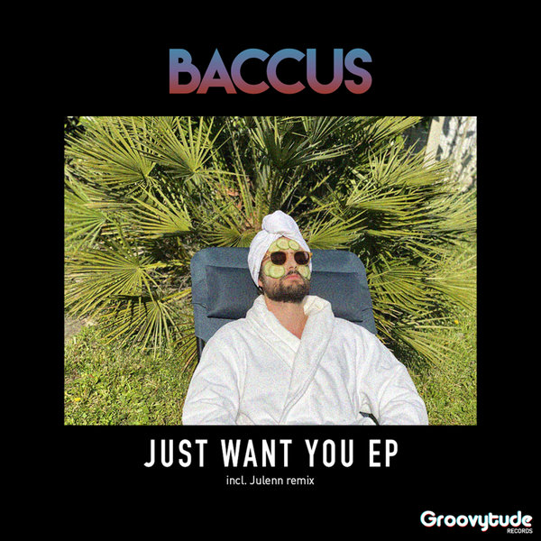 Baccus - Just Want You / Groovytude Records