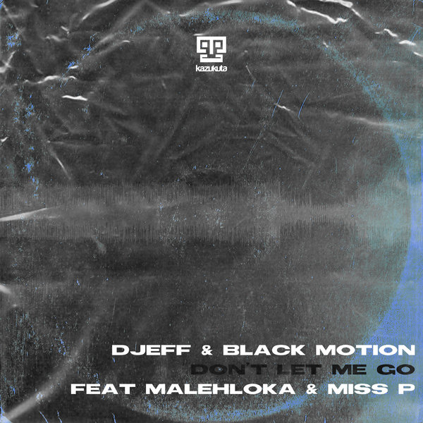 Djeff & Black Motion - Don't Let Me Go / Kazukuta Records