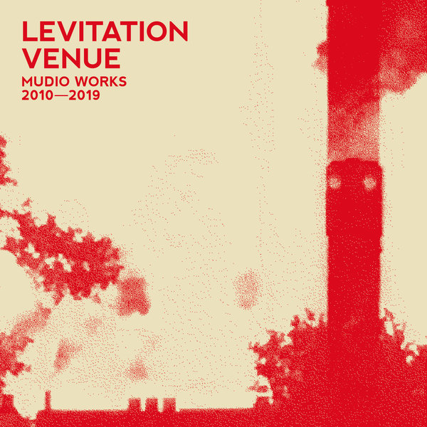 Levitation Venue - Mudio Works 2010 - 2019 / Yo! Good Music