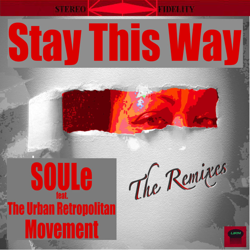 SOULe ft The Urban Retropolitan Movement - Stay This Way (The Remixes) / Urban Retro Music Group