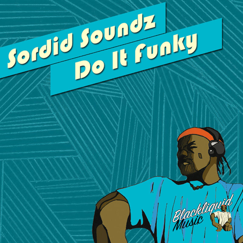 Sordid Soundz - Do It Funky / Blackliquid Music