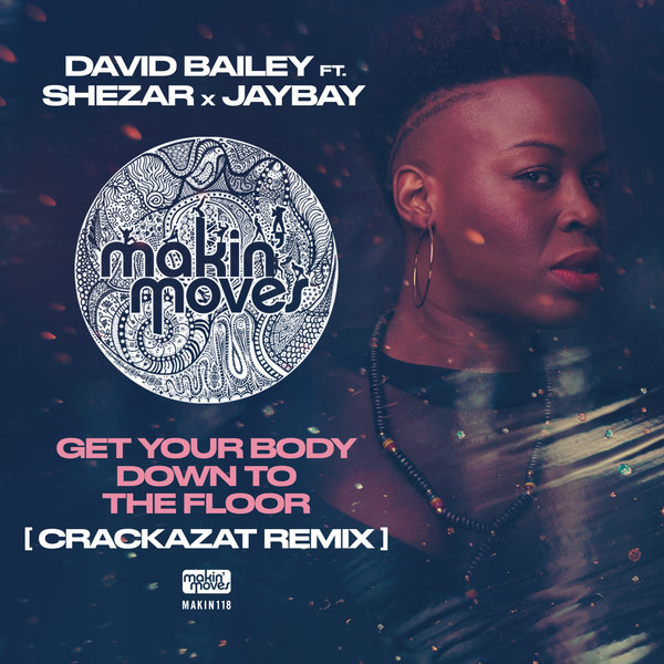 David Bailey - Get Your Body Down to the Floor (Crackazat Remix) [feat. Shezar & Jaybay] / Makin Moves