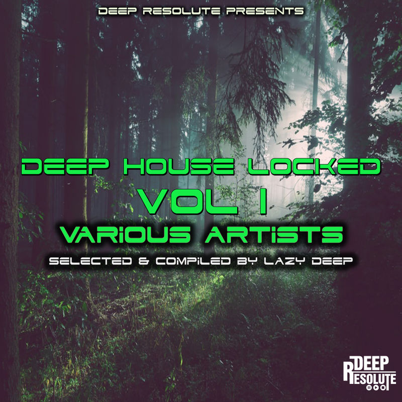 VA - Deep House Locked Vol 1 Selected & Compiled By Lazy Deep / Deep Resolute (PTY) LTD