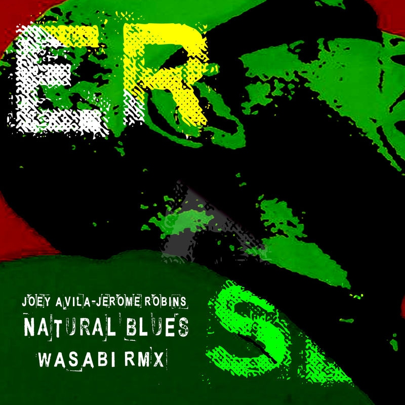 Joey Avila & Jerome Robins - Natural Blues ( Wasabi Rmx) / ERASE RECORDS