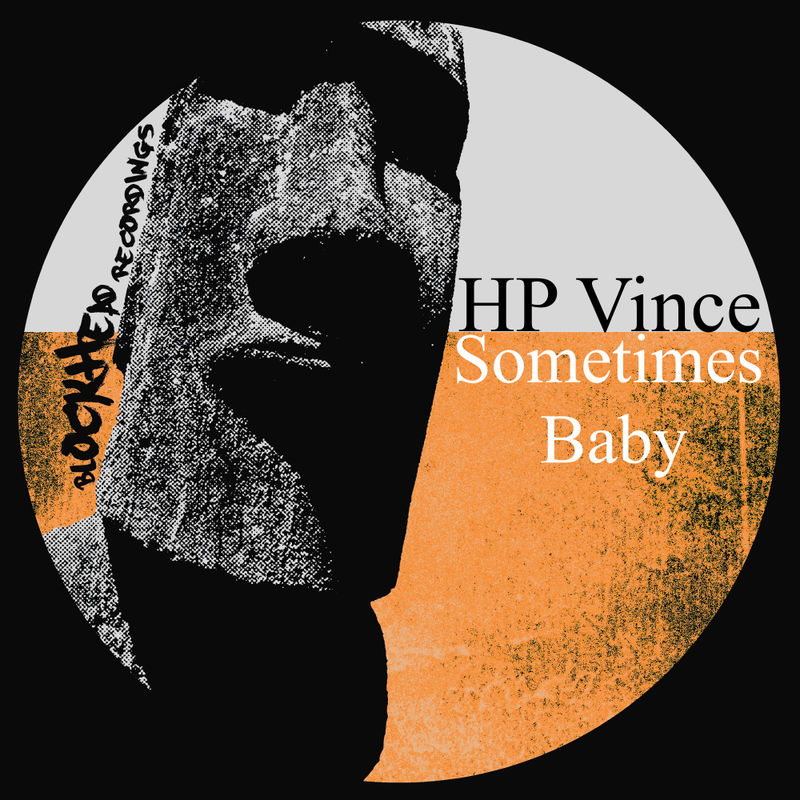 HP Vince - Sometimes Baby / Blockhead Recordings