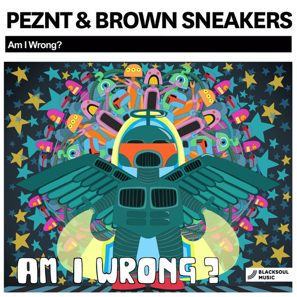 PEZNT & Brown Sneakers - Am I Wrong? / Blacksoul Music