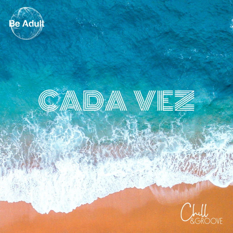 Chill & Groove - Cada Vez / Be Adult Music