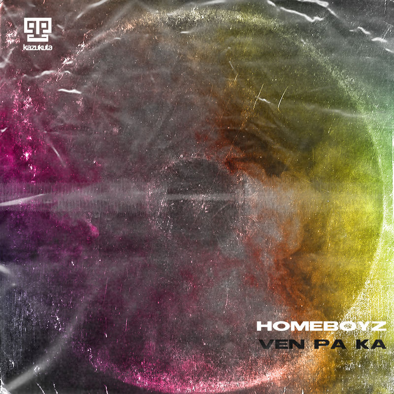 Homeboyz - Ven Pa Ka / Kazukuta Records