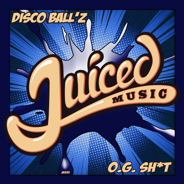 Disco Ball'z - O.G. Sh*t / Juiced Music