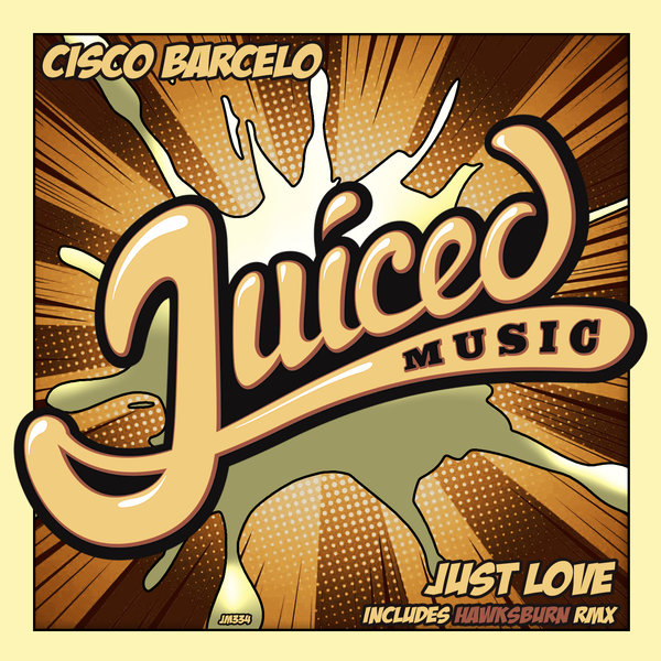 Cisco Barcelo - Just Love / Juiced Music