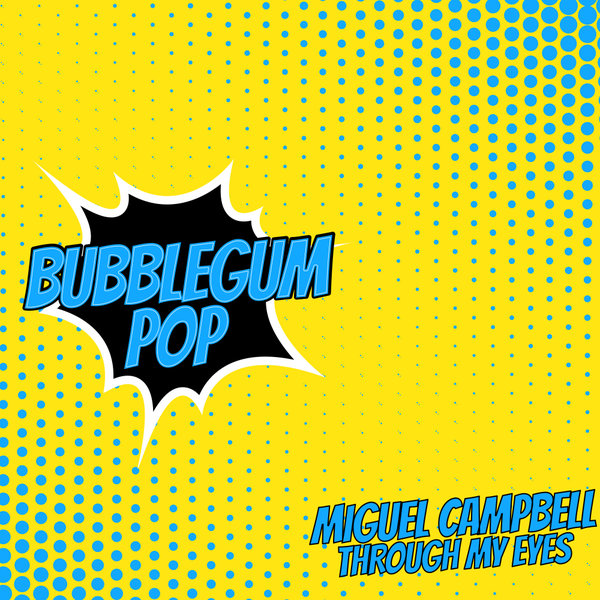 Miguel Campbell - Through My Eyes / Bubblegum Pop