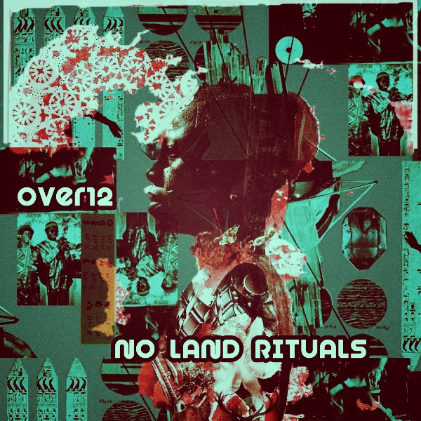 Over12 - No Land Rituals / Open Bar Music