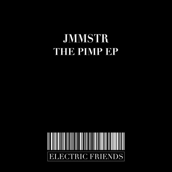 JMMSTR - The Pimp EP / ELECTRIC FRIENDS MUSIC