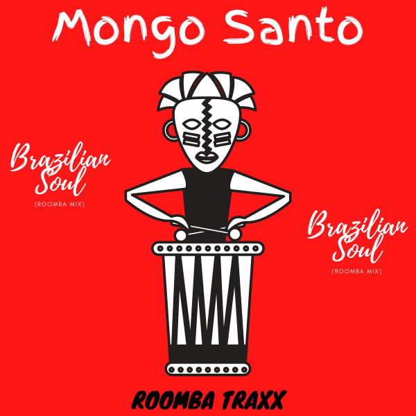 Mongo Santo - Brazilian Soul / Roomba Traxx