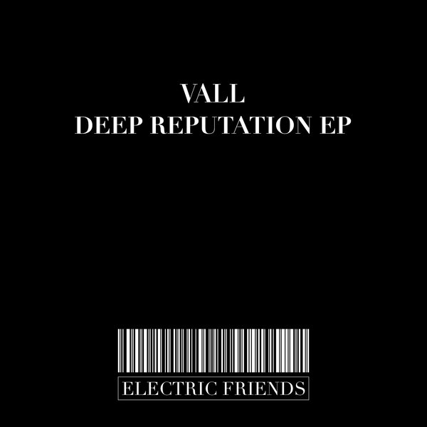 Vall - Deep Reputation EP / ELECTRIC FRIENDS MUSIC
