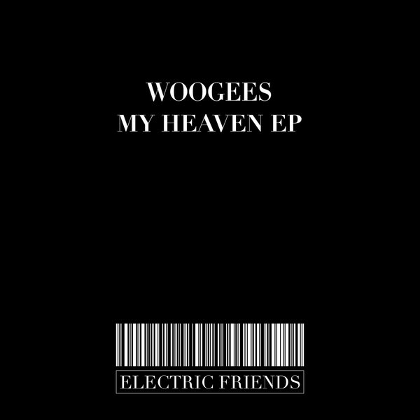 Woogees - My Heaven EP / ELECTRIC FRIENDS MUSIC