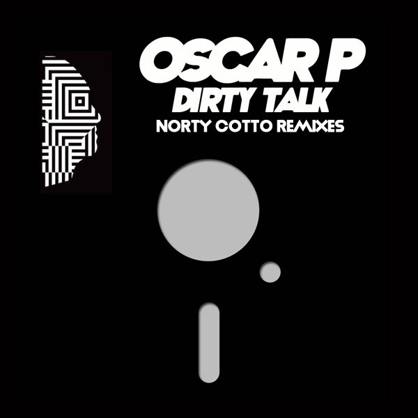 Oscar P - Dirty Talk - Norty Cotto Remixes / Naughty Boy Music